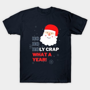 Ho Ho Holy Crap What a Year - Swearing Inappropriate Santa T-Shirt